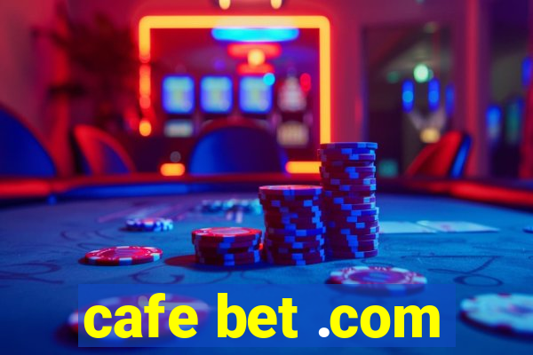 cafe bet .com